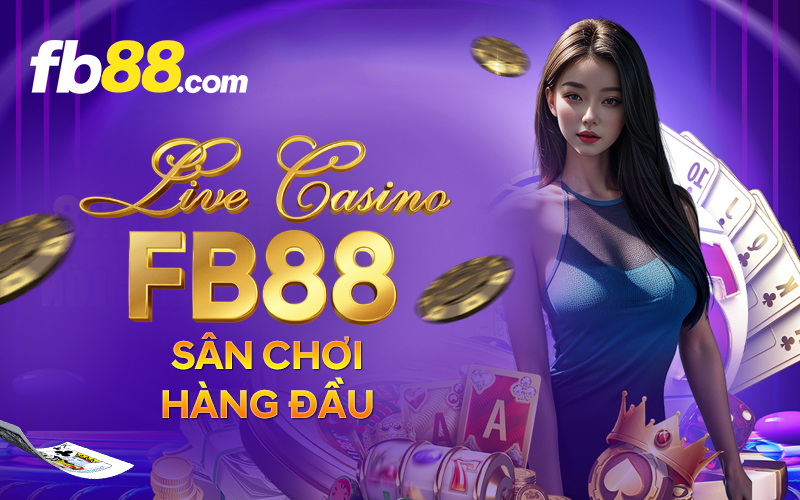 Live Casino Fb88 - Sân chơi hàng đầu
